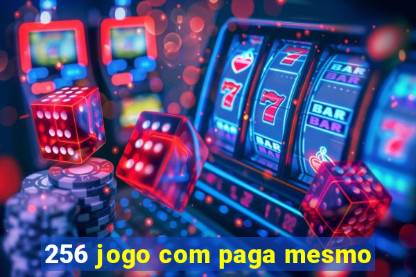 256 jogo com paga mesmo